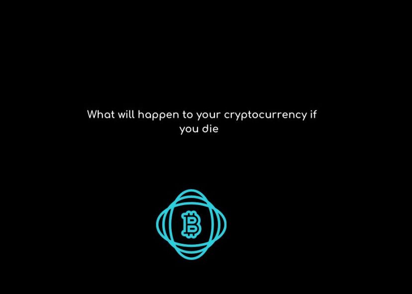 What will happen to my cryptocurrency if I die ?